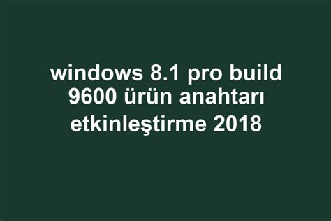 windows 8.1 pro build 9600 ürün anahtarı etkinleştirme 2018